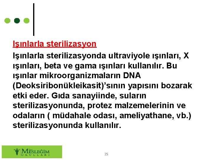 Işınlarla sterilizasyonda ultraviyole ışınları, X ışınları, beta ve gama ışınları kullanılır. Bu ışınlar mikroorganizmaların