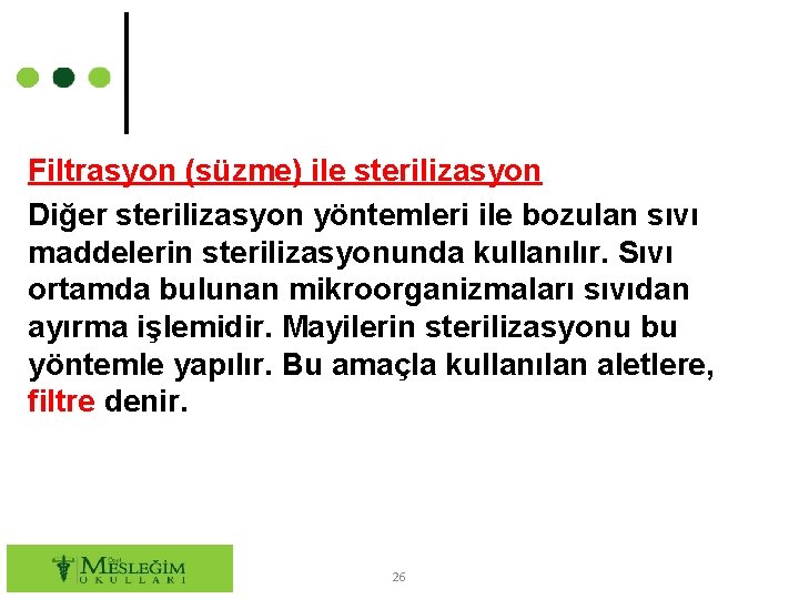 Filtrasyon (süzme) ile sterilizasyon Diğer sterilizasyon yöntemleri ile bozulan sıvı maddelerin sterilizasyonunda kullanılır. Sıvı