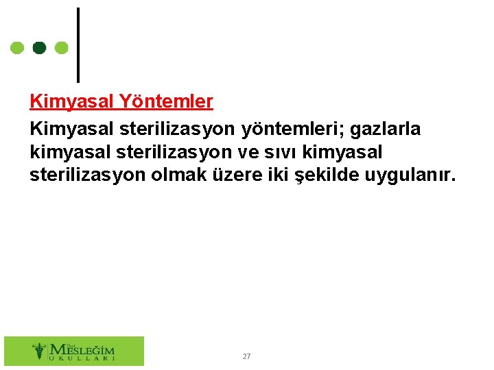 Kimyasal Yöntemler Kimyasal sterilizasyon yöntemleri; gazlarla kimyasal sterilizasyon ve sıvı kimyasal sterilizasyon olmak üzere