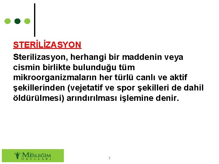 STERİLİZASYON Sterilizasyon, herhangi bir maddenin veya cismin birlikte bulunduğu tüm mikroorganizmaların her türlü canlı