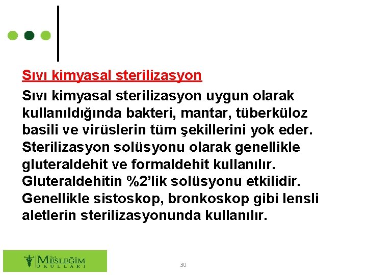 Sıvı kimyasal sterilizasyon uygun olarak kullanıldığında bakteri, mantar, tüberküloz basili ve virüslerin tüm şekillerini