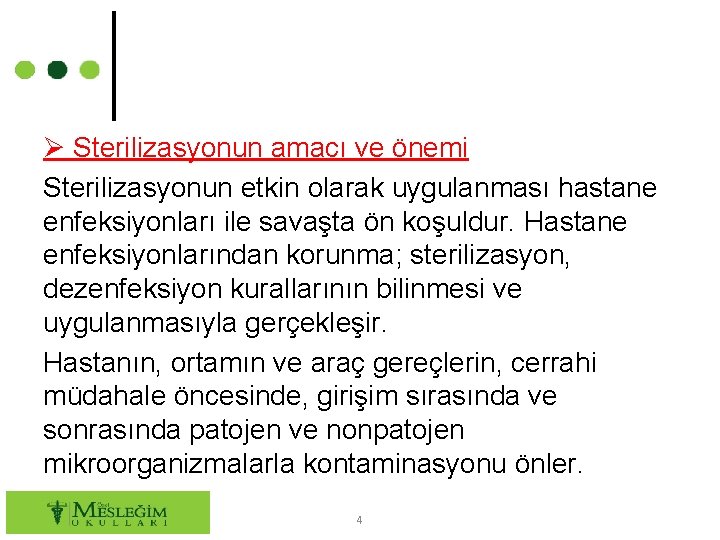  Sterilizasyonun amacı ve önemi Sterilizasyonun etkin olarak uygulanması hastane enfeksiyonları ile savaşta ön