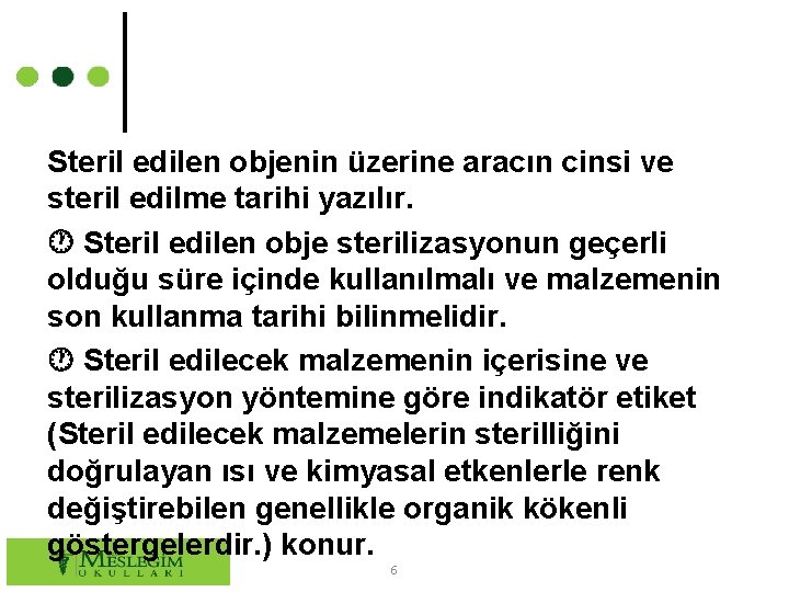 Steril edilen objenin üzerine aracın cinsi ve steril edilme tarihi yazılır. Steril edilen obje Steril edilen objenin üzerine aracın cinsi ve steril edilme tarihi yazılır. Steril edilen obje