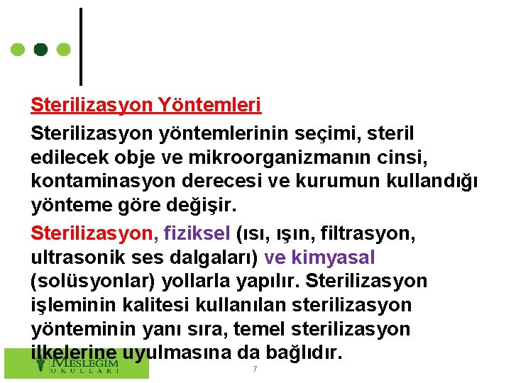 Sterilizasyon Yöntemleri Sterilizasyon yöntemlerinin seçimi, steril edilecek obje ve mikroorganizmanın cinsi, kontaminasyon derecesi ve