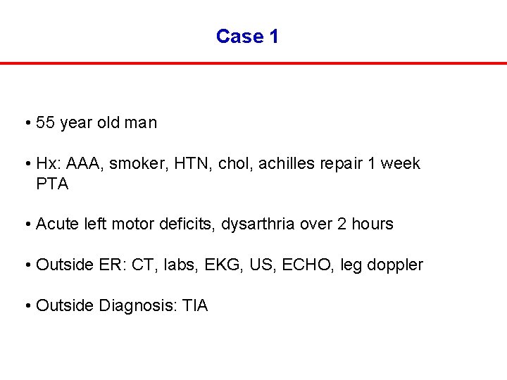 Case 1 • 55 year old man • Hx: AAA, smoker, HTN, chol, achilles