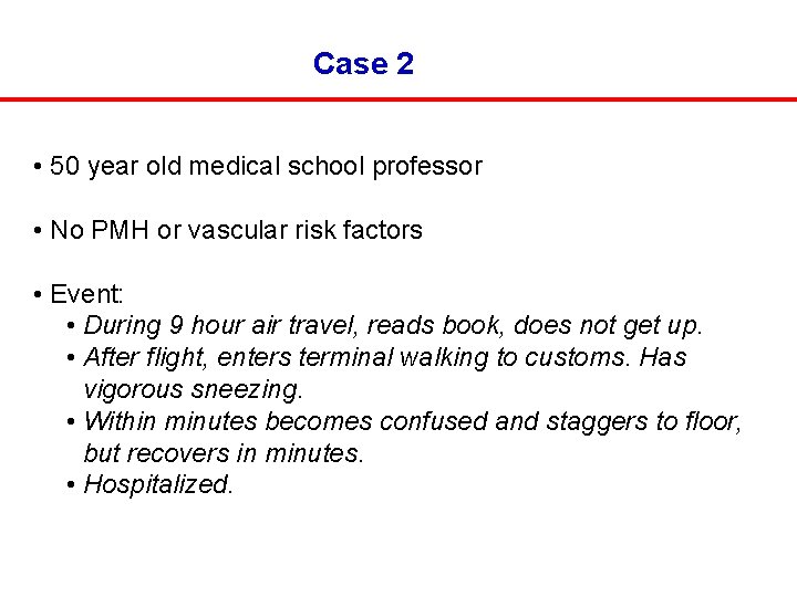 Case 2 • 50 year old medical school professor • No PMH or vascular