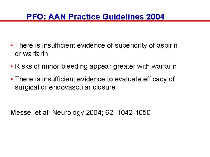 PFO: AAN Practice Guidelines 2004 • There is insufficient evidence of superiority of aspirin