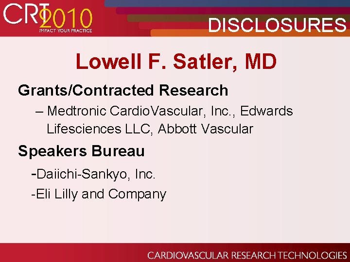 DISCLOSURES Lowell F. Satler, MD Grants/Contracted Research – Medtronic Cardio. Vascular, Inc. , Edwards