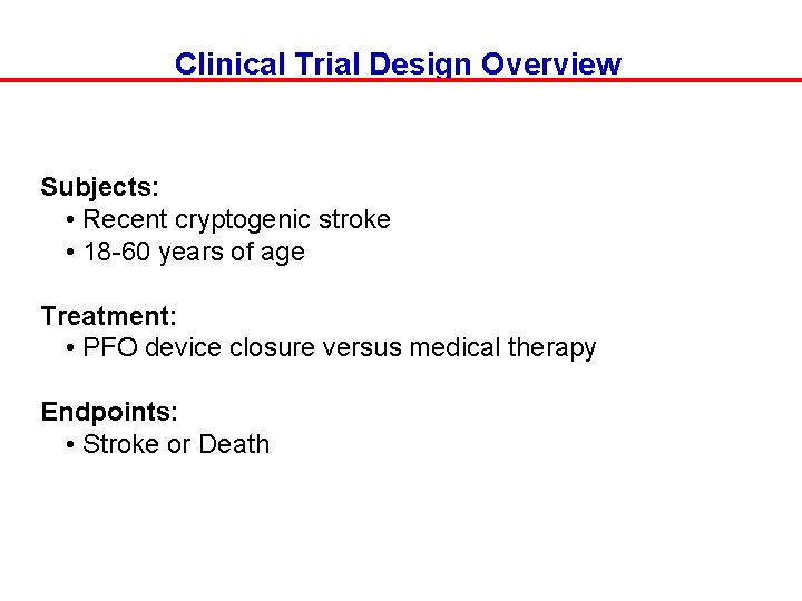Clinical Trial Design Overview Subjects: • Recent cryptogenic stroke • 18 -60 years of
