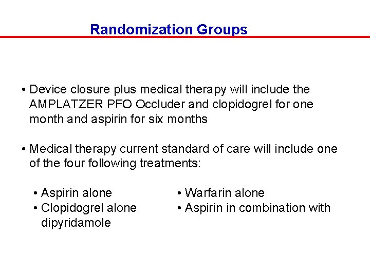 Randomization Groups • Device closure plus medical therapy will include the AMPLATZER PFO Occluder