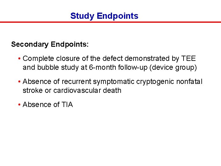 Study Endpoints Secondary Endpoints: • Complete closure of the defect demonstrated by TEE and