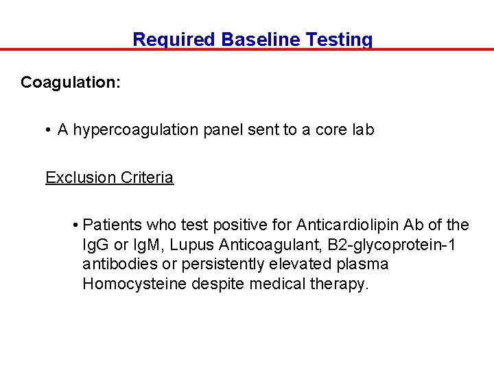 Required Baseline Testing Coagulation: • A hypercoagulation panel sent to a core lab Exclusion