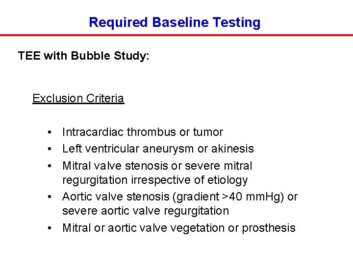 Required Baseline Testing TEE with Bubble Study: Exclusion Criteria • Intracardiac thrombus or tumor