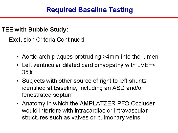 Required Baseline Testing TEE with Bubble Study: Exclusion Criteria Continued • Aortic arch plaques