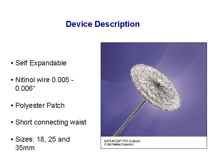 Device Description • Self Expandable • Nitinol wire 0. 005 - 0. 006” •