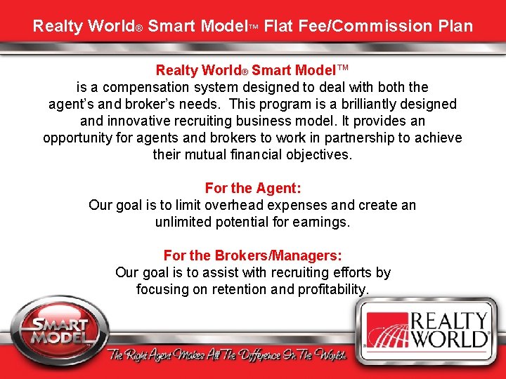 Realty World® Smart Model™ Flat Fee/Commission Plan Realty World® Smart Model™ is a compensation