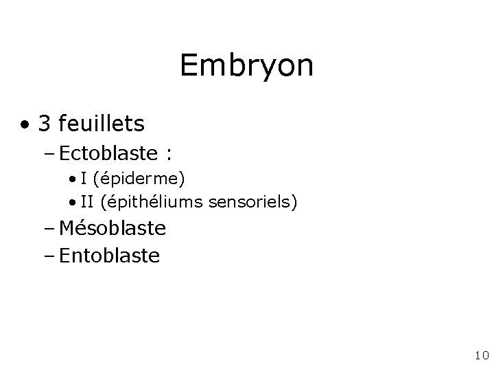 Embryon • 3 feuillets – Ectoblaste : • I (épiderme) • II (épithéliums sensoriels)