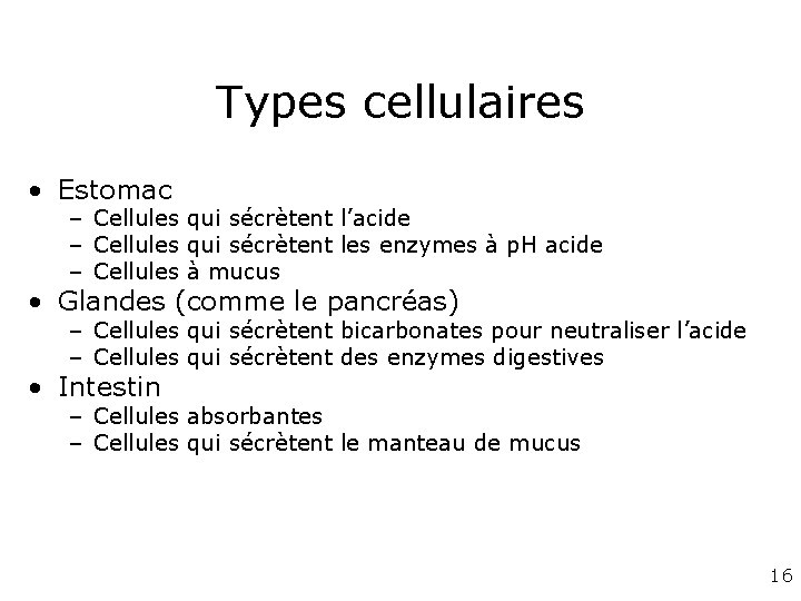 Types cellulaires • Estomac – Cellules qui sécrètent l’acide – Cellules qui sécrètent les