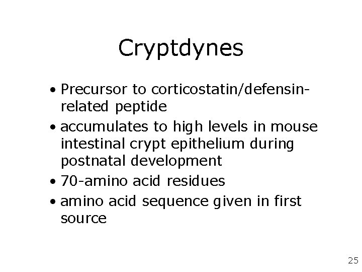 Cryptdynes • Precursor to corticostatin/defensinrelated peptide • accumulates to high levels in mouse intestinal
