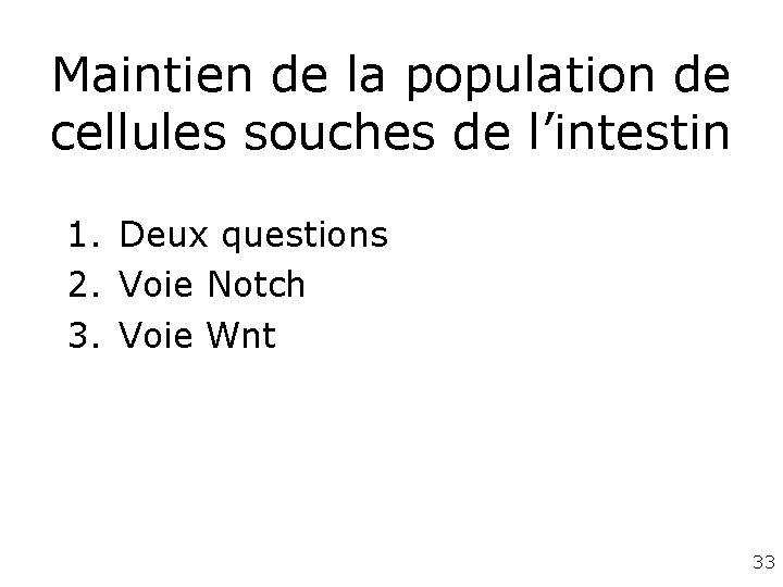 Maintien de la population de cellules souches de l’intestin 1. Deux questions 2. Voie