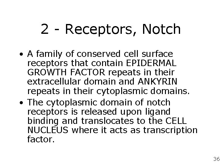 2 - Receptors, Notch • A family of conserved cell surface receptors that contain