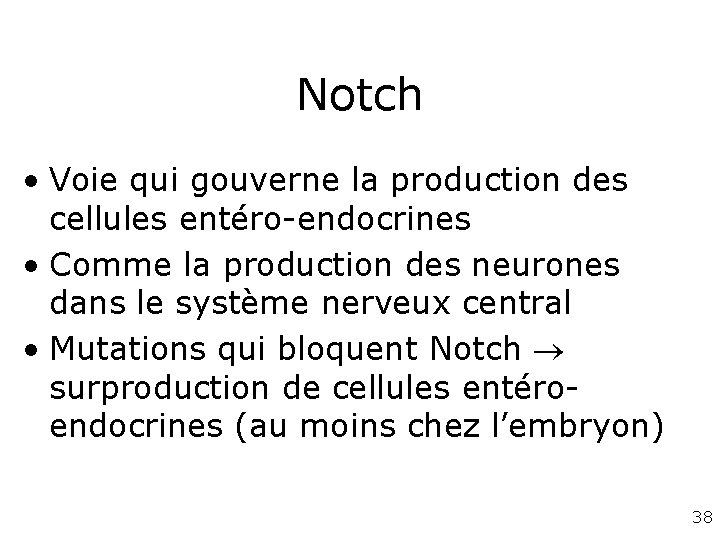 Notch • Voie qui gouverne la production des cellules entéro-endocrines • Comme la production