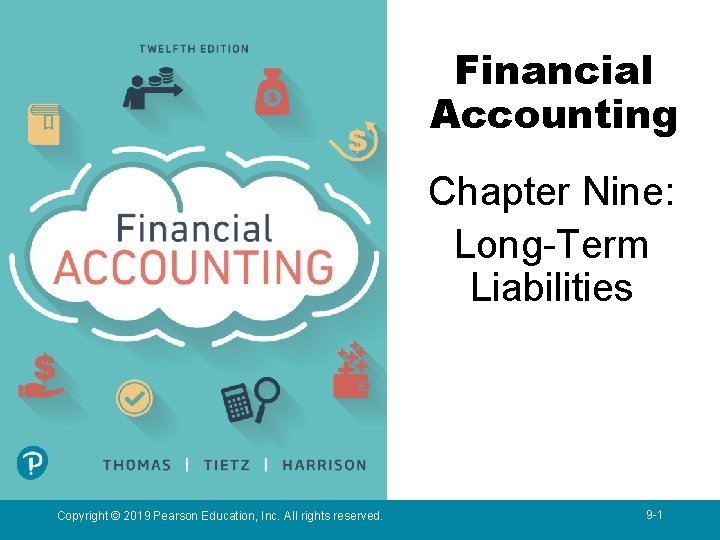 1 Financial Accounting Chapter Nine: Long-Term Liabilities Copyright © 2019 Pearson Education, Inc. All