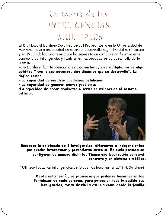 El Dr. Howard Gardner Co-director del Proyect Zero en la Universidad de Harvard, llevó El Dr. Howard Gardner Co-director del Proyect Zero en la Universidad de Harvard, llevó
