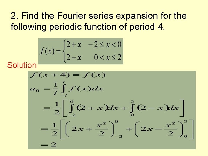 2. Find the Fourier series expansion for the following periodic function of period 4. 2. Find the Fourier series expansion for the following periodic function of period 4.