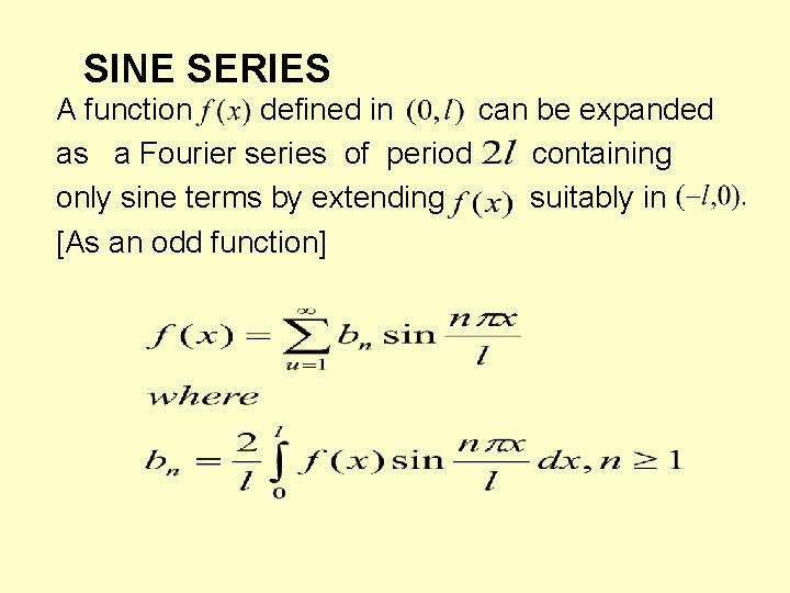 SINE SERIES A function defined in can be expanded as a Fourier series of SINE SERIES A function defined in can be expanded as a Fourier series of