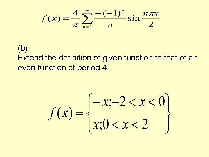 (b) Extend the definition of given function to that of an even function of (b) Extend the definition of given function to that of an even function of