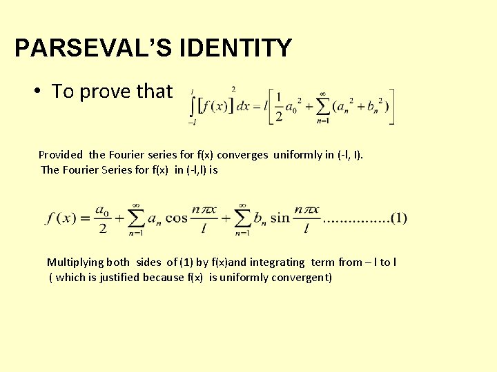 PARSEVAL’S IDENTITY • To prove that Provided the Fourier series for f(x) converges uniformly PARSEVAL’S IDENTITY • To prove that Provided the Fourier series for f(x) converges uniformly