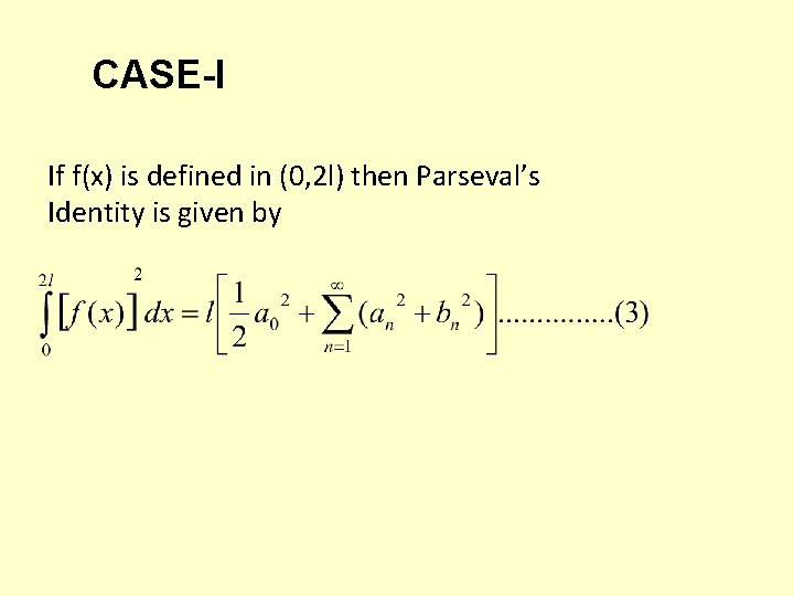 CASE-I If f(x) is defined in (0, 2 l) then Parseval’s Identity is given CASE-I If f(x) is defined in (0, 2 l) then Parseval’s Identity is given