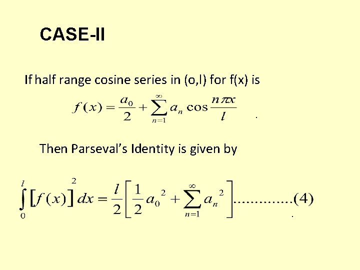 CASE-II If half range cosine series in (o, l) for f(x) is. Then Parseval’s CASE-II If half range cosine series in (o, l) for f(x) is. Then Parseval’s