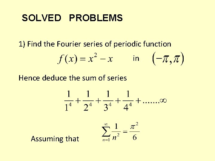 SOLVED PROBLEMS 1) Find the Fourier series of periodic function in Hence deduce the SOLVED PROBLEMS 1) Find the Fourier series of periodic function in Hence deduce the