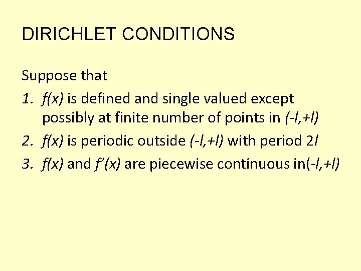 DIRICHLET CONDITIONS Suppose that 1. f(x) is defined and single valued except possibly at DIRICHLET CONDITIONS Suppose that 1. f(x) is defined and single valued except possibly at