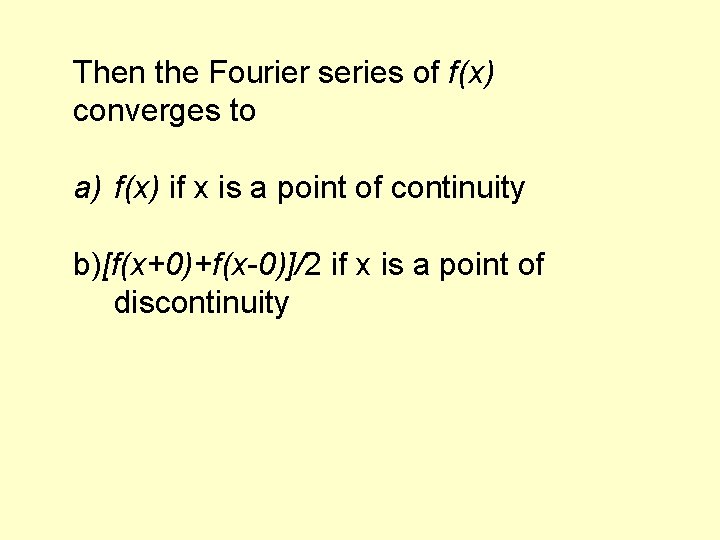 Then the Fourier series of f(x) converges to a) f(x) if x is a Then the Fourier series of f(x) converges to a) f(x) if x is a