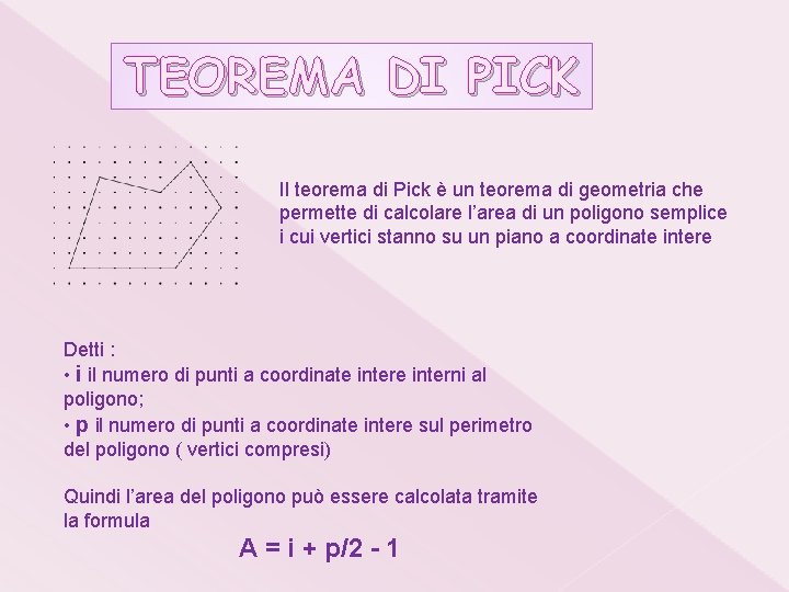 TEOREMA DI PICK Il teorema di Pick è un teorema di geometria che permette