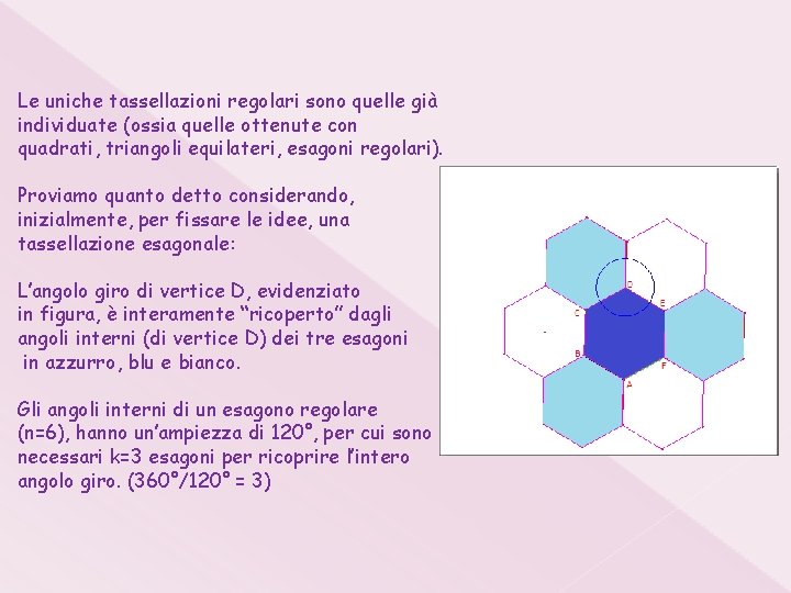 Le uniche tassellazioni regolari sono quelle già individuate (ossia quelle ottenute con quadrati, triangoli