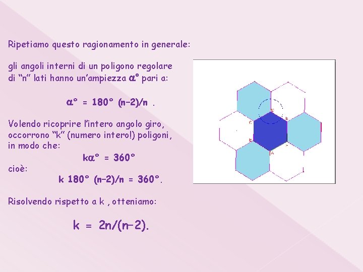 Ripetiamo questo ragionamento in generale: gli angoli interni di un poligono regolare di “n”