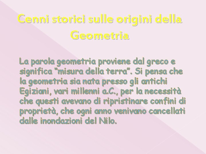 Cenni storici sulle origini della Geometria La parola geometria proviene dal greco e significa