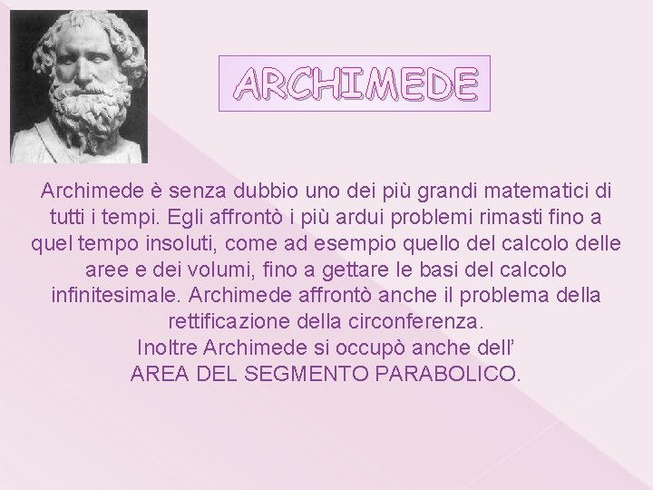 ARCHIMEDE Archimede è senza dubbio uno dei più grandi matematici di tutti i tempi.