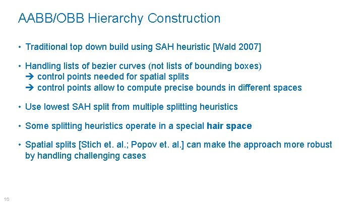 AABB/OBB Hierarchy Construction • Traditional top down build using SAH heuristic [Wald 2007] •