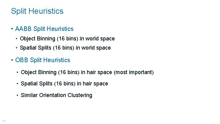 Split Heuristics • AABB Split Heuristics • Object Binning (16 bins) in world space