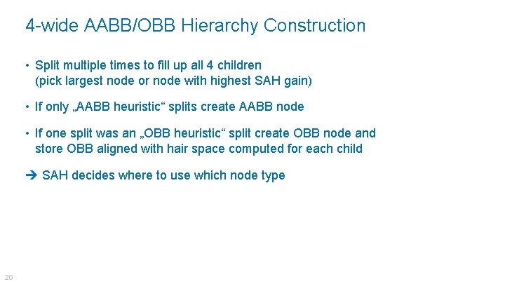 4 -wide AABB/OBB Hierarchy Construction • Split multiple times to fill up all 4