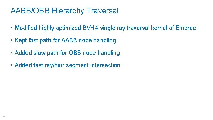 AABB/OBB Hierarchy Traversal • Modified highly optimized BVH 4 single ray traversal kernel of