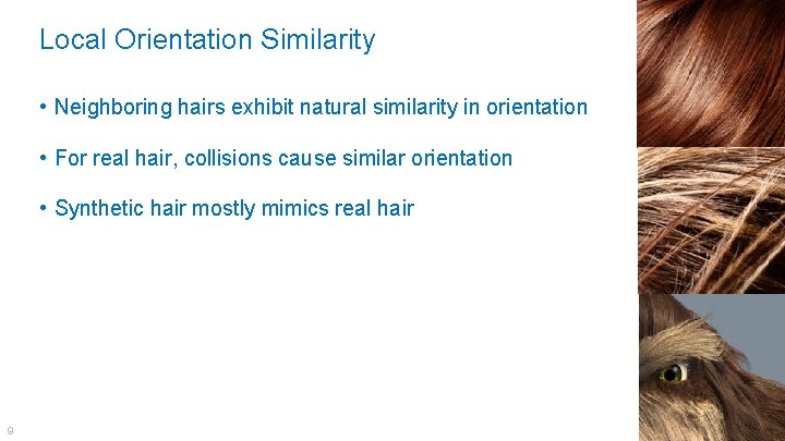 Local Orientation Similarity • Neighboring hairs exhibit natural similarity in orientation • For real