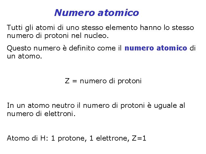 Numero atomico Tutti gli atomi di uno stesso elemento hanno lo stesso numero di