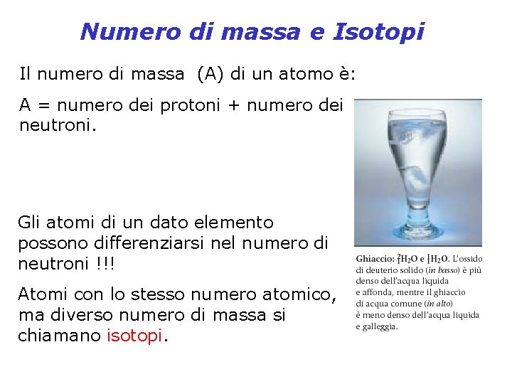 Numero di massa e Isotopi Il numero di massa (A) di un atomo è: