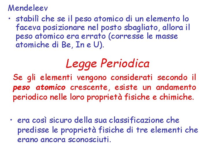 Mendeleev • stabilì che se il peso atomico di un elemento lo faceva posizionare